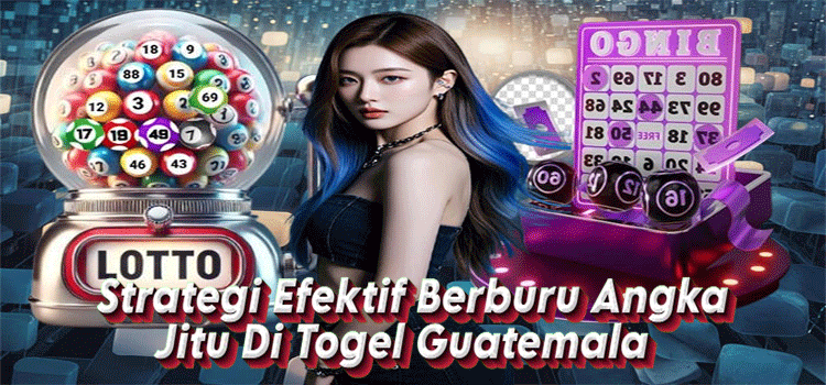 Strategi Efektif Berburu Angka Jitu Di Togel Guatemala