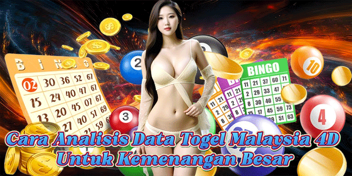 Cara Analisis Data Togel Malaysia 4D Untuk Kemenangan Besar