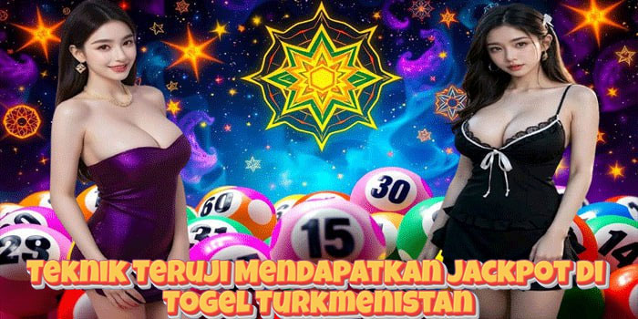 Teknik Teruji Mendapatkan Jackpot di Togel Turkmenistan